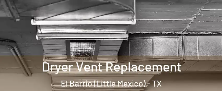 Dryer Vent Replacement El Barrio (Little Mexico) - TX