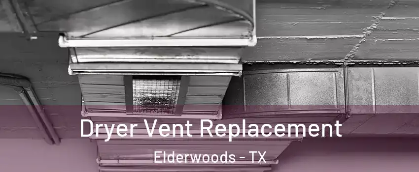 Dryer Vent Replacement Elderwoods - TX