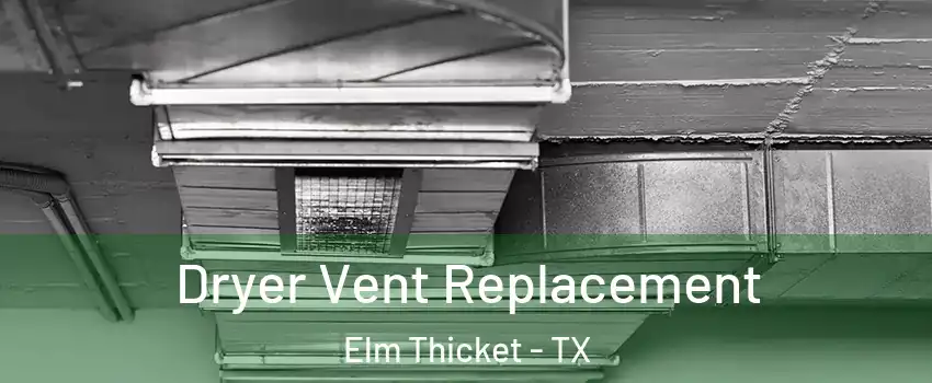 Dryer Vent Replacement Elm Thicket - TX