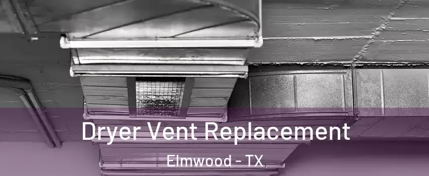 Dryer Vent Replacement Elmwood - TX