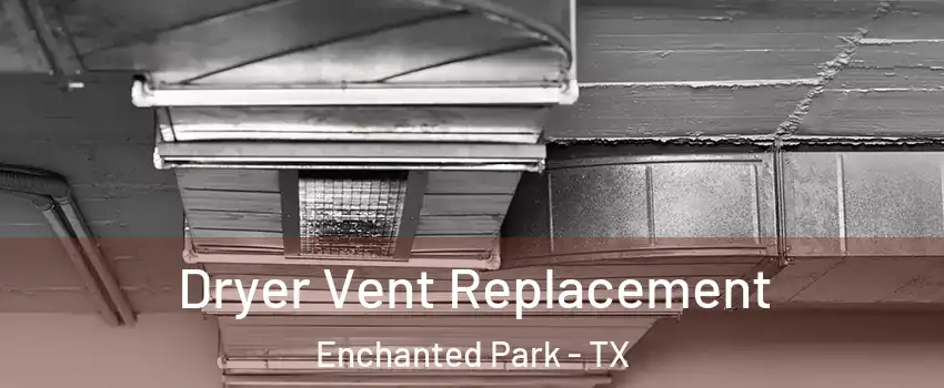 Dryer Vent Replacement Enchanted Park - TX