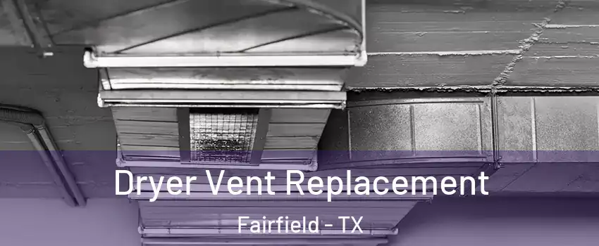 Dryer Vent Replacement Fairfield - TX