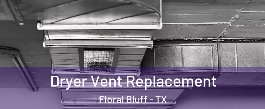 Dryer Vent Replacement Floral Bluff - TX