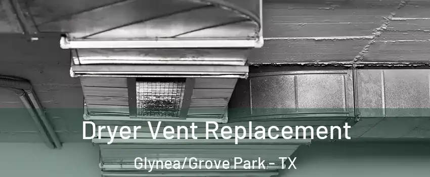 Dryer Vent Replacement Glynea/Grove Park - TX