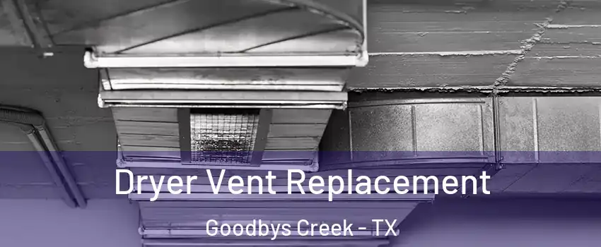 Dryer Vent Replacement Goodbys Creek - TX