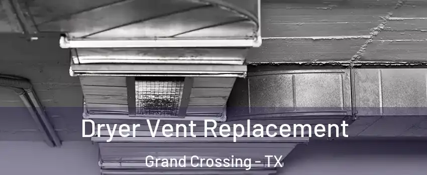 Dryer Vent Replacement Grand Crossing - TX