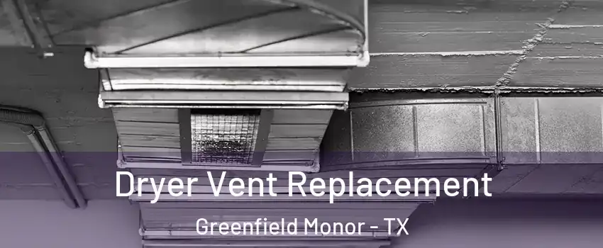 Dryer Vent Replacement Greenfield Monor - TX