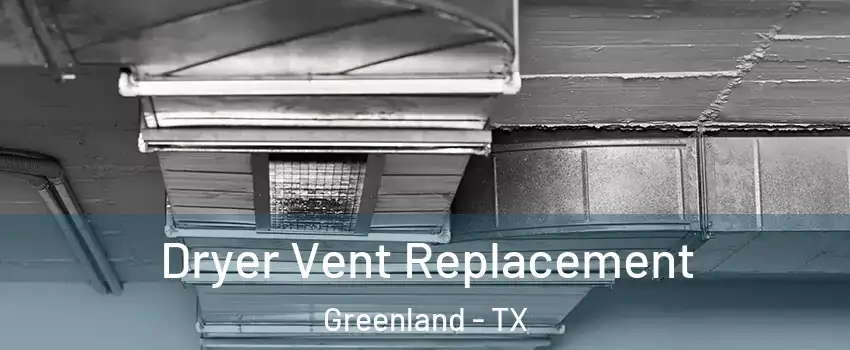 Dryer Vent Replacement Greenland - TX