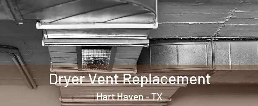 Dryer Vent Replacement Hart Haven - TX