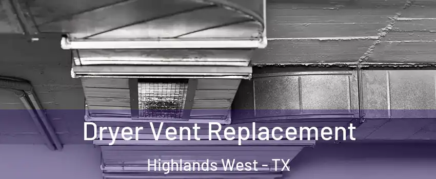 Dryer Vent Replacement Highlands West - TX