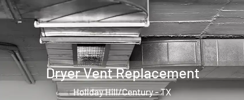 Dryer Vent Replacement Holiday Hill/Century - TX