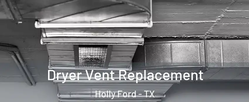 Dryer Vent Replacement Holly Ford - TX