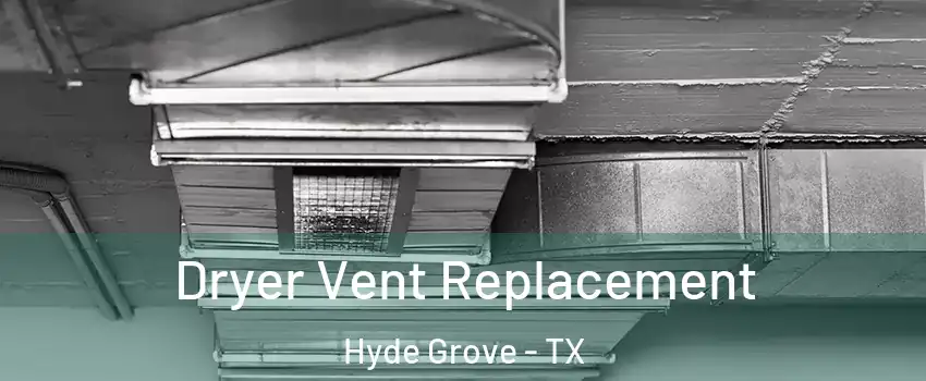 Dryer Vent Replacement Hyde Grove - TX