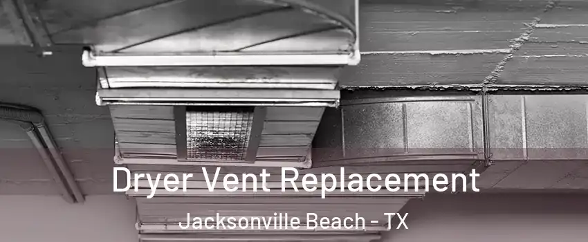 Dryer Vent Replacement Jacksonville Beach - TX