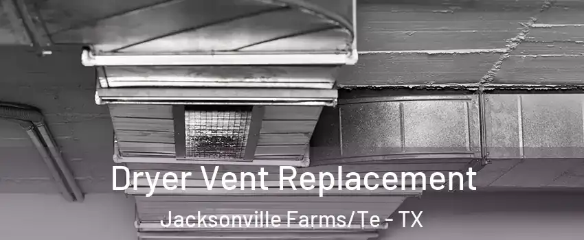 Dryer Vent Replacement Jacksonville Farms/Te - TX