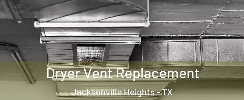 Dryer Vent Replacement Jacksonville Heights - TX