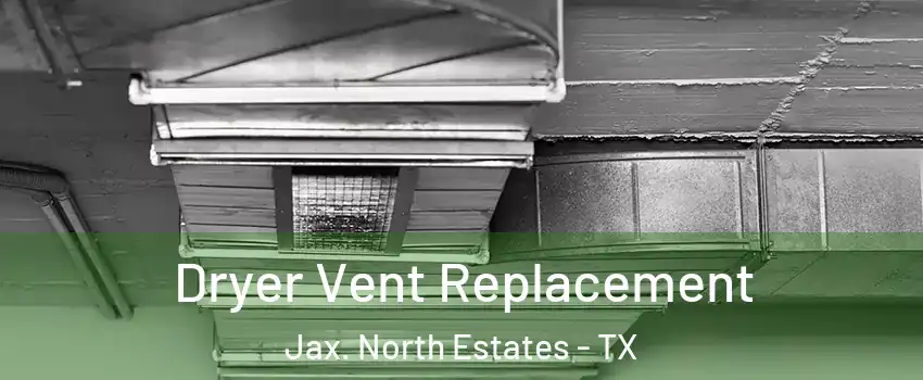 Dryer Vent Replacement Jax. North Estates - TX