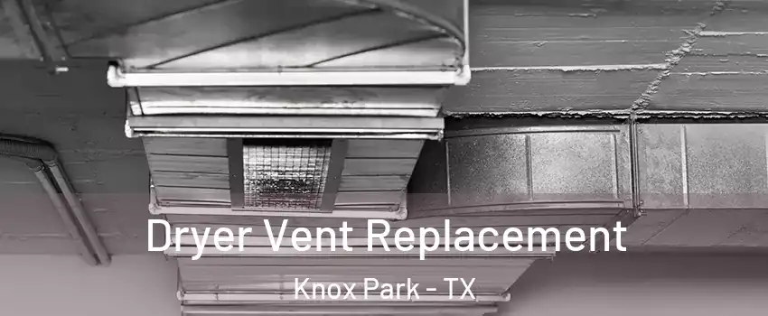 Dryer Vent Replacement Knox Park - TX