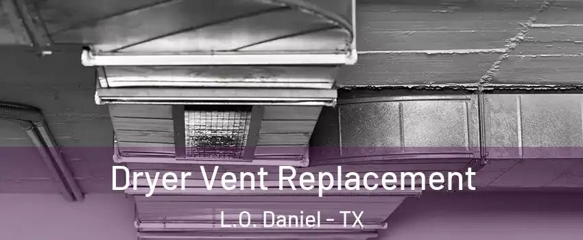 Dryer Vent Replacement L.O. Daniel - TX