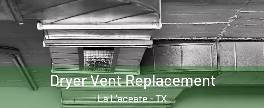 Dryer Vent Replacement La L'aceate - TX