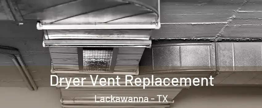 Dryer Vent Replacement Lackawanna - TX