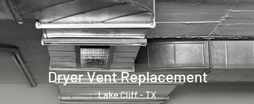 Dryer Vent Replacement Lake Cliff - TX