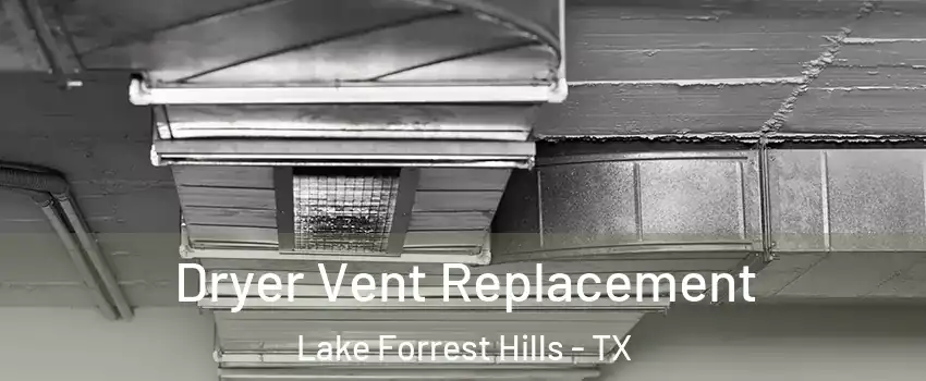Dryer Vent Replacement Lake Forrest Hills - TX