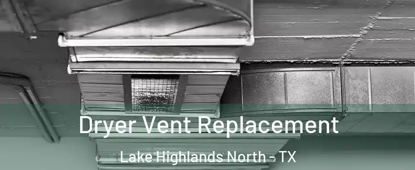 Dryer Vent Replacement Lake Highlands North - TX