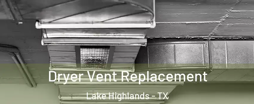 Dryer Vent Replacement Lake Highlands - TX