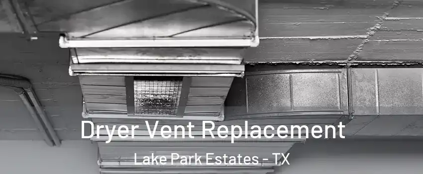 Dryer Vent Replacement Lake Park Estates - TX