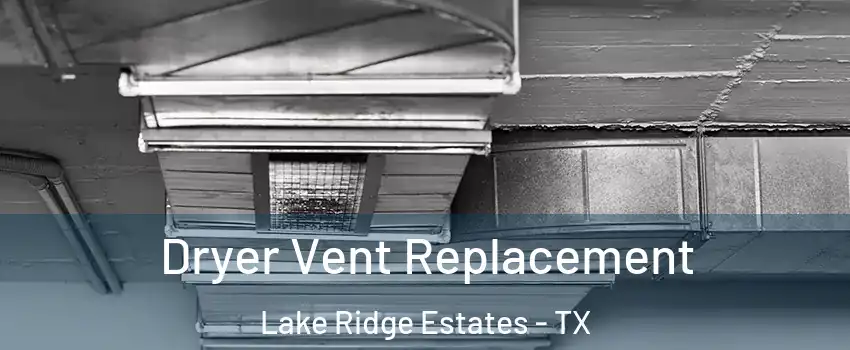 Dryer Vent Replacement Lake Ridge Estates - TX