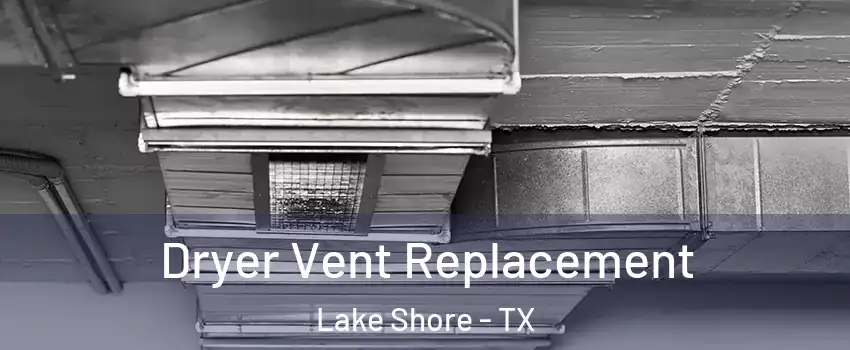 Dryer Vent Replacement Lake Shore - TX