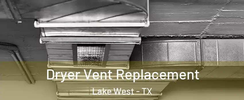 Dryer Vent Replacement Lake West - TX