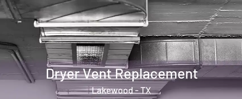 Dryer Vent Replacement Lakewood - TX