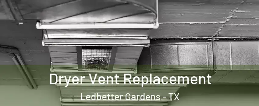 Dryer Vent Replacement Ledbetter Gardens - TX