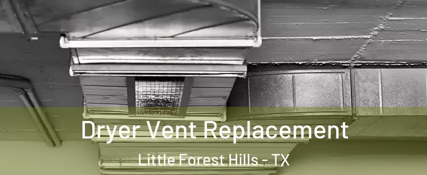 Dryer Vent Replacement Little Forest Hills - TX