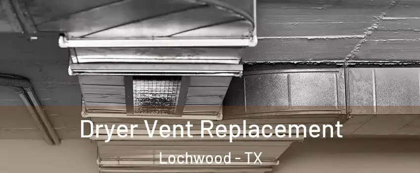 Dryer Vent Replacement Lochwood - TX