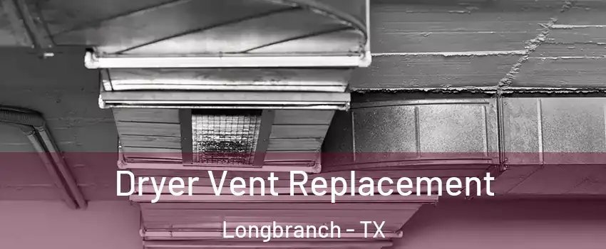 Dryer Vent Replacement Longbranch - TX