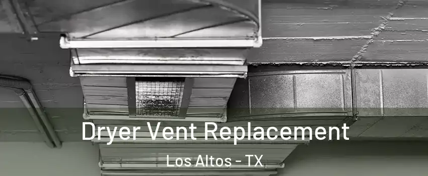 Dryer Vent Replacement Los Altos - TX
