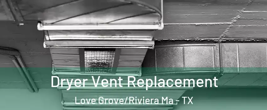 Dryer Vent Replacement Love Grove/Riviera Ma - TX