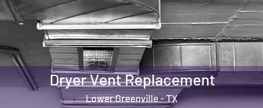 Dryer Vent Replacement Lower Greenville - TX