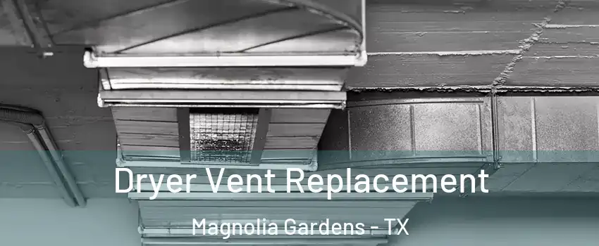Dryer Vent Replacement Magnolia Gardens - TX