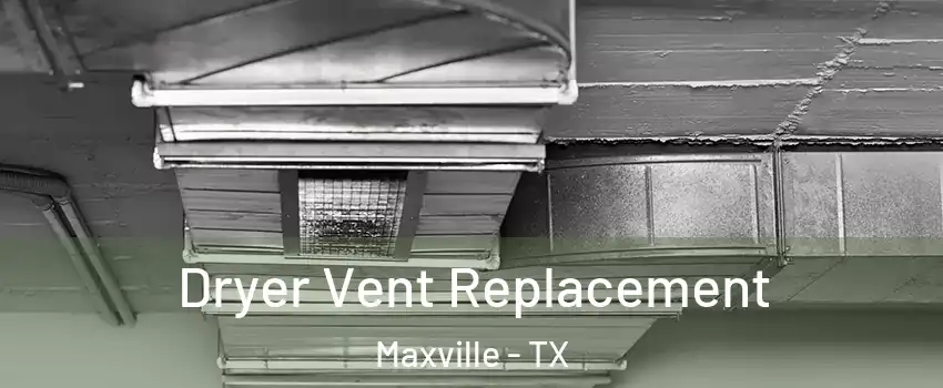 Dryer Vent Replacement Maxville - TX