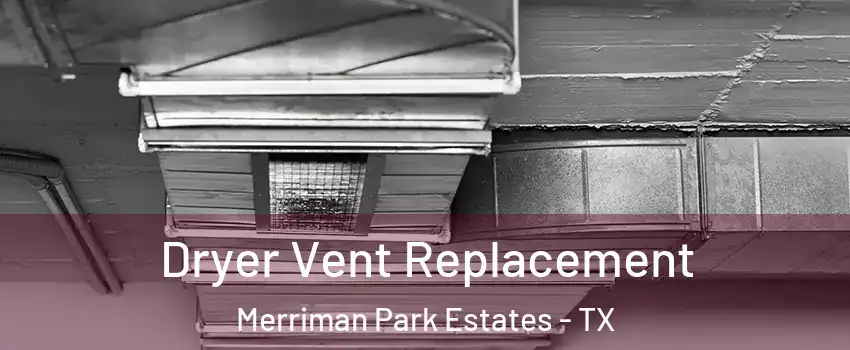 Dryer Vent Replacement Merriman Park Estates - TX