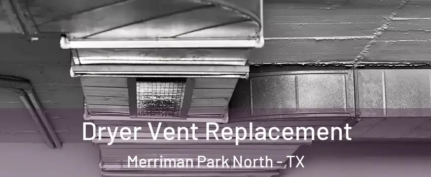 Dryer Vent Replacement Merriman Park North - TX