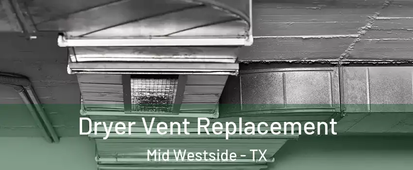 Dryer Vent Replacement Mid Westside - TX