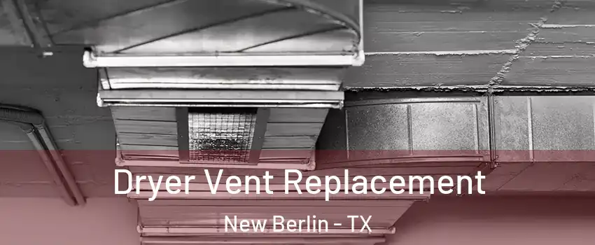 Dryer Vent Replacement New Berlin - TX