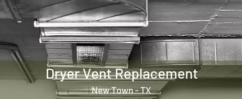 Dryer Vent Replacement New Town - TX