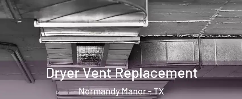 Dryer Vent Replacement Normandy Manor - TX
