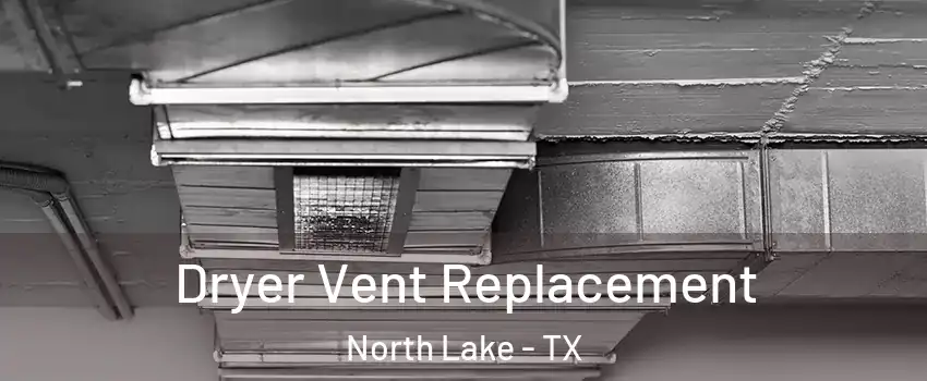 Dryer Vent Replacement North Lake - TX